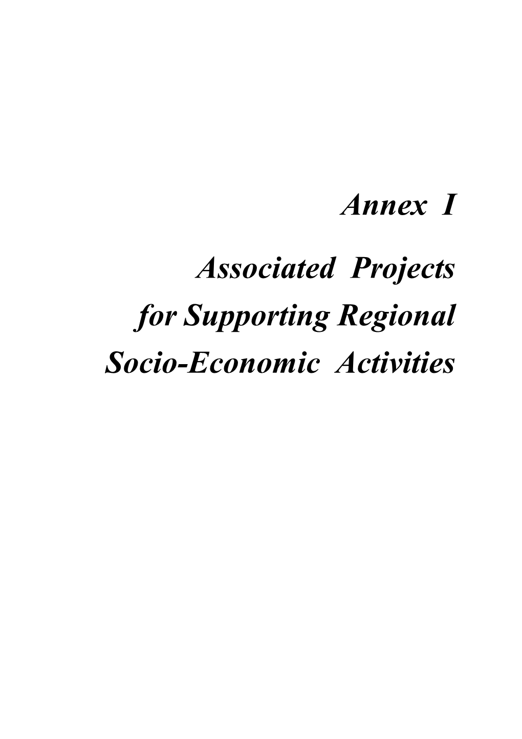 Annex I Associated Projects for Supporting Regional Socio-Economic Activities Annex I Associated Projects for Supporting Regional Socio-Economic Activities