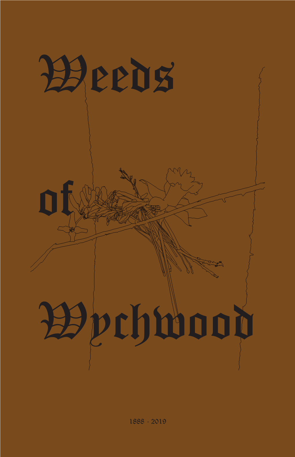Weeds of Wychwood 1888-2019 Distributed by CER: Centre for Experiential Research, 2019