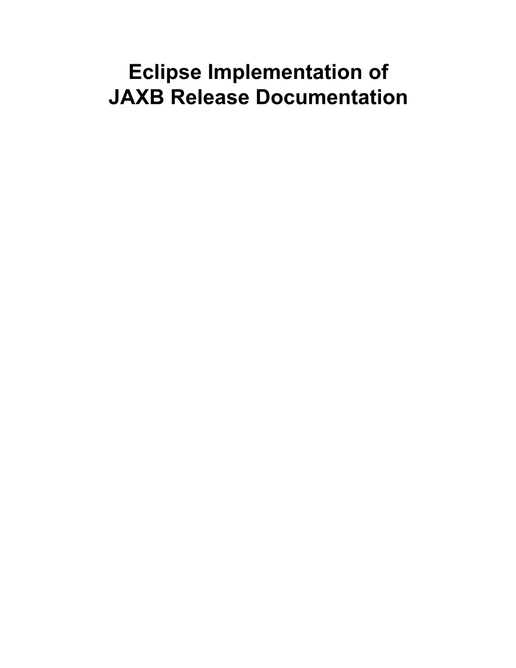 Eclipse Implementation of JAXB Release Documentation Eclipse Implementation of JAXB Release Documentation Table of Contents