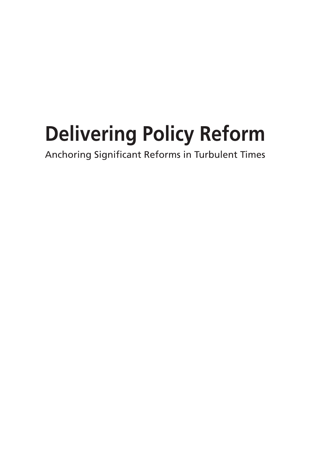 Delivering Policy Reform Anchoring Significant Reforms in Turbulent Times