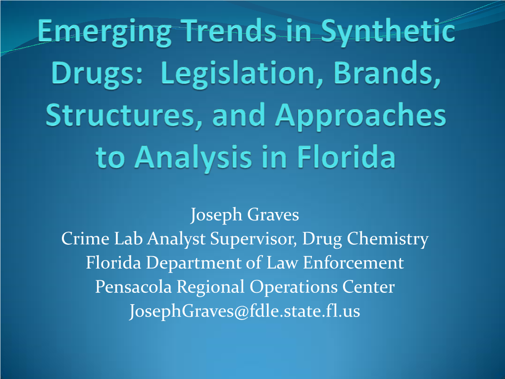 Joseph Graves Crime Lab Analyst Supervisor, Drug Chemistry Florida Department of Law Enforcement Pensacola Regional Operations Center Josephgraves@Fdle.State.Fl.Us