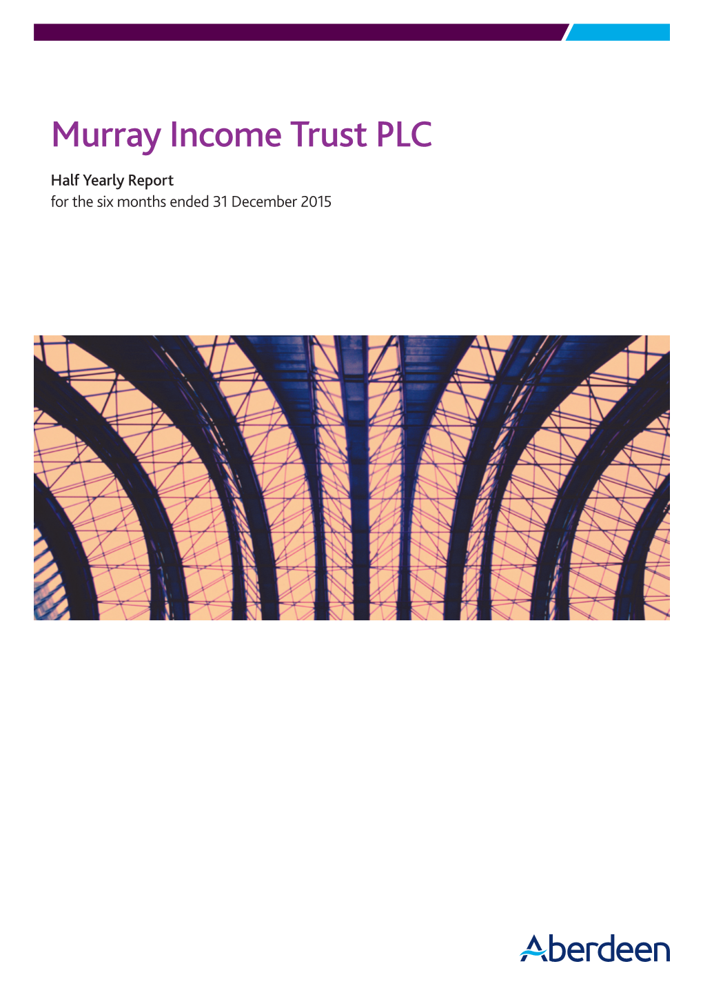Murray Income Trust PLC Half Yearly Report for the Six Months Ended 31 December 2015 Contents