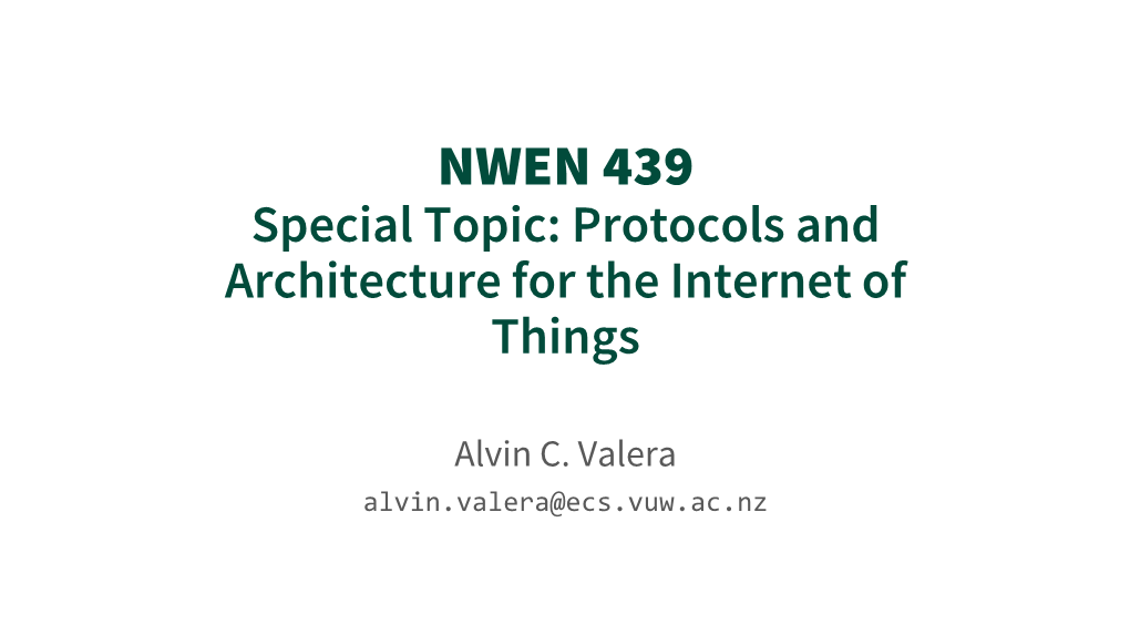 NWEN 439 Special Topic: Protocols and Architecture for the Internet of Things
