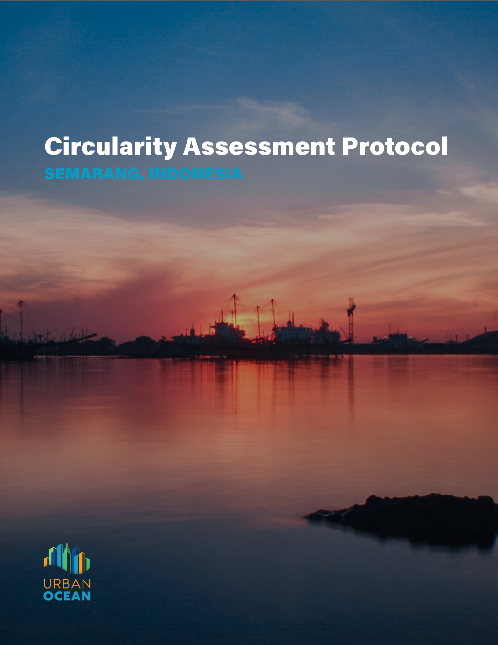 Circularity Assessment Protocol SEMARANG, INDONESIA Semarang, Indonesia | University of Georgia Circularity Informatics Lab Ii Foreword