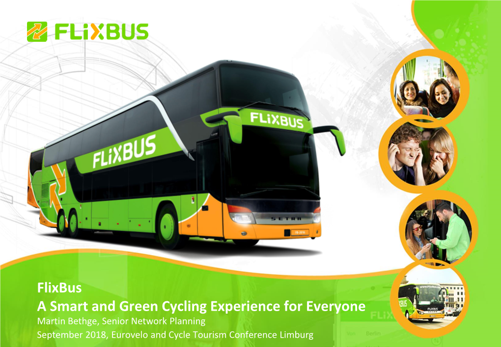 Flixbus a Smart and Green Cycling Experience for Everyone Martin Bethge, Senior Network Planning September 2018, Eurovelo and Cycle Tourism Conference Limburg Agenda