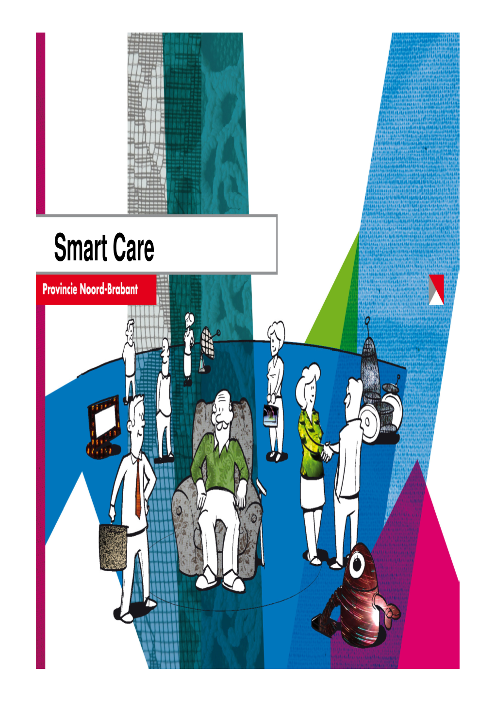Smart Care Edwin Mermans Smart Care Program Province N Oord-Brabant W W W .Brabant.Nl/Smartcare Emermans@ Brabant.Nl