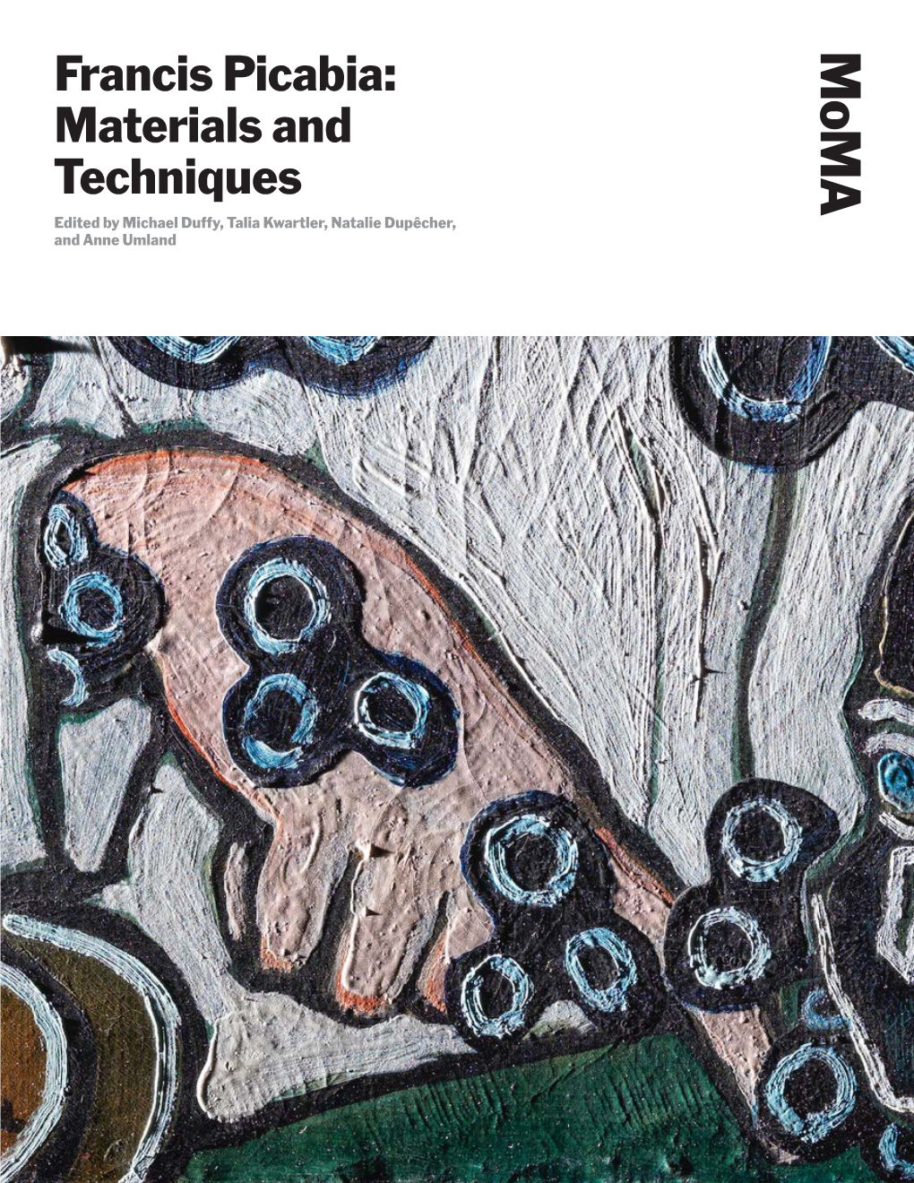 Francis Picabia: Materials and Techniques Edited by Michael Duffy, Talia Kwartler, Natalie Dupêcher, and Anne Umland