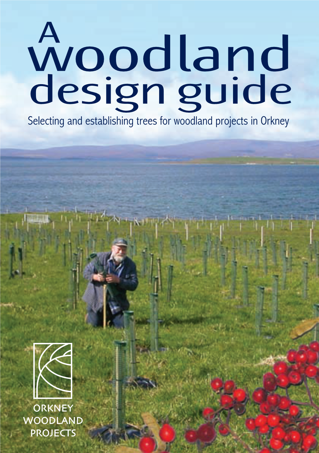 Selecting and Establishing Trees for Woodland Projects in Orkney Orkney Woodland Development Project Has Been in Existence Since 1998