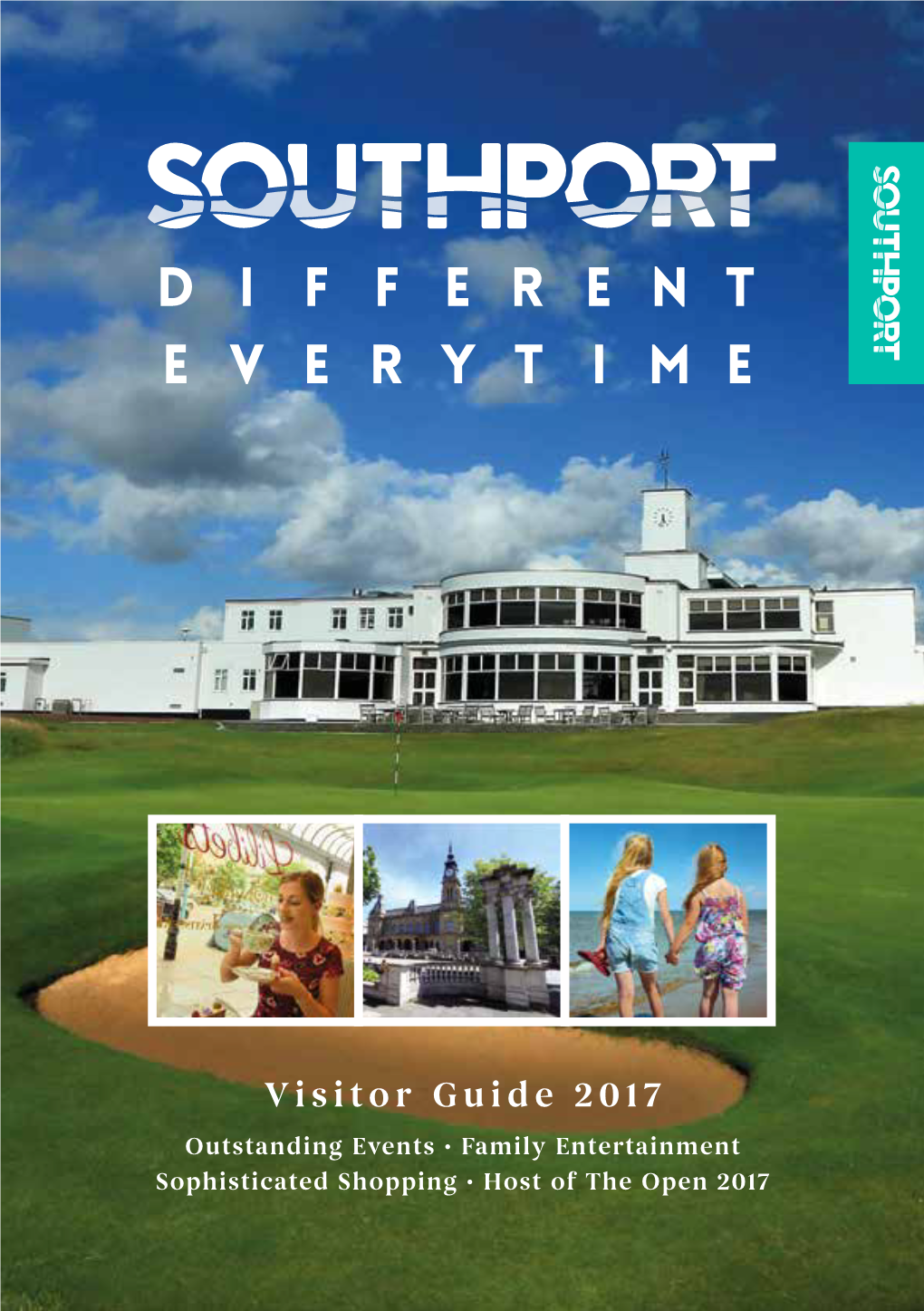 Visitor Guide 2017 Outstanding Events • Family Entertainment Sophisticated Shopping • Host of the Open 2017 Southport: Different Every Time