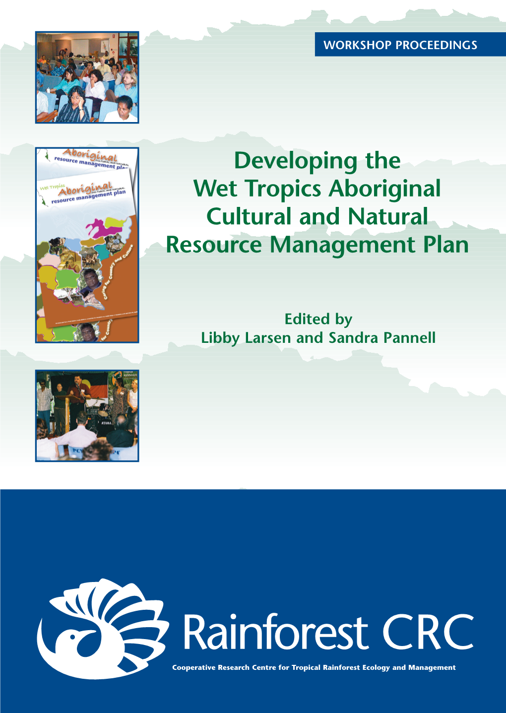 Developing the Wet Tropics Aboriginal Cultural and Natural Resource Management Plan WORKSHOP PROCEEDINGS