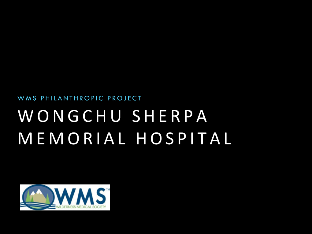 Wms Philanthropic Project Wongchu Sherpa Memorial Hospital Who Was Wongchu Sherpa? Wongchu - the Early Years
