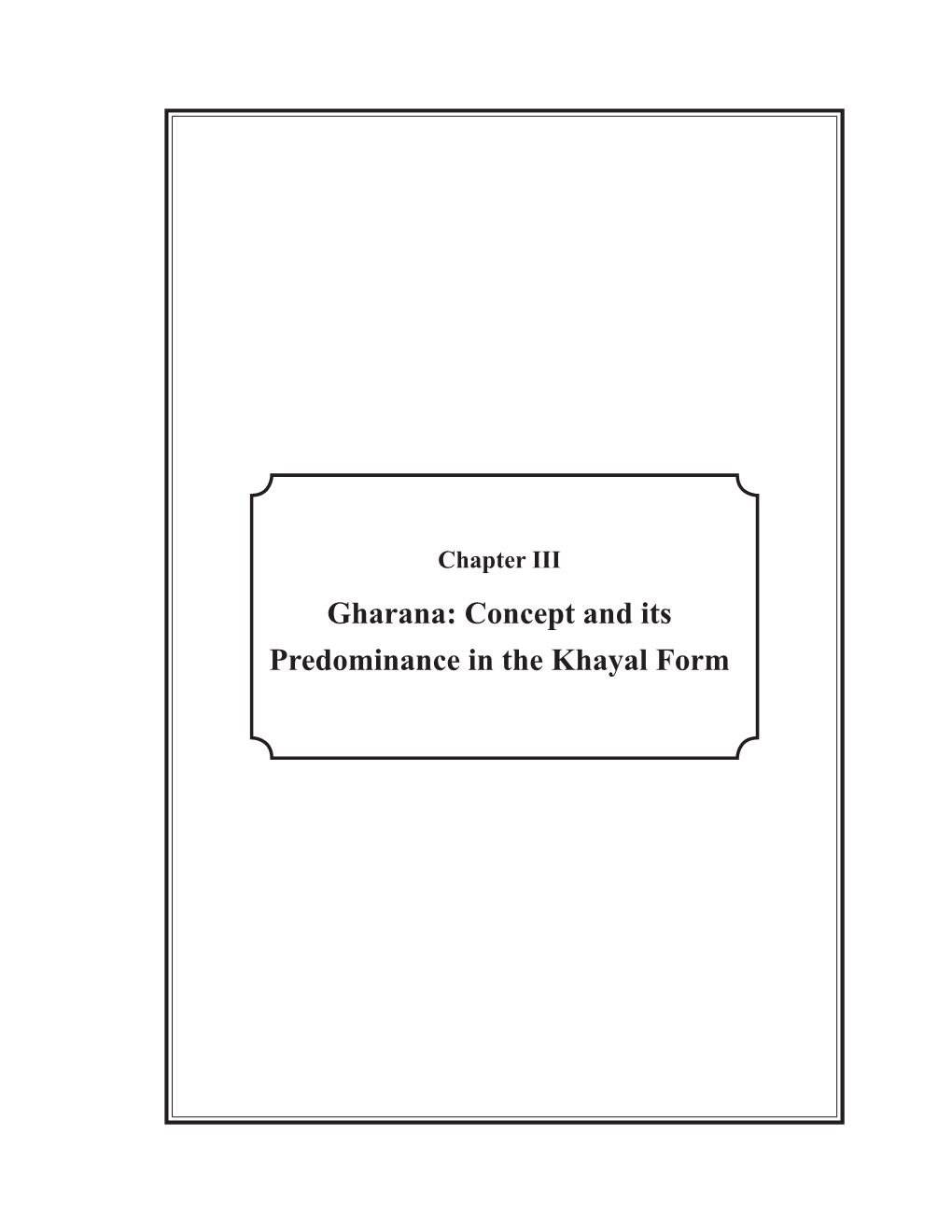 Gharana: Concept and Its Predominance in the Khayal Form Chapter III Gharana: Concept and Its Predominance in the Khayal Form