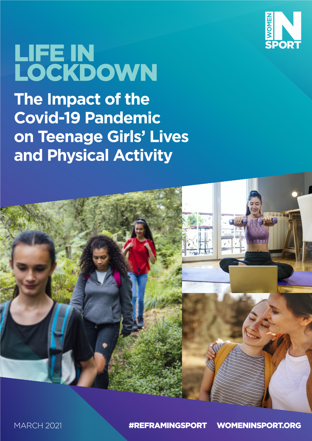 LIFE in LOCKDOWN the Impact of the Covid-19 Pandemic on Teenage Girls’ Lives and Physical Activity