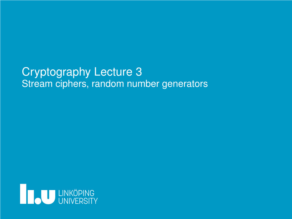 Cryptography Lecture 3 Stream Ciphers, Random Number Generators the One Time Pad Is the Only Theoretically Secure Cipher