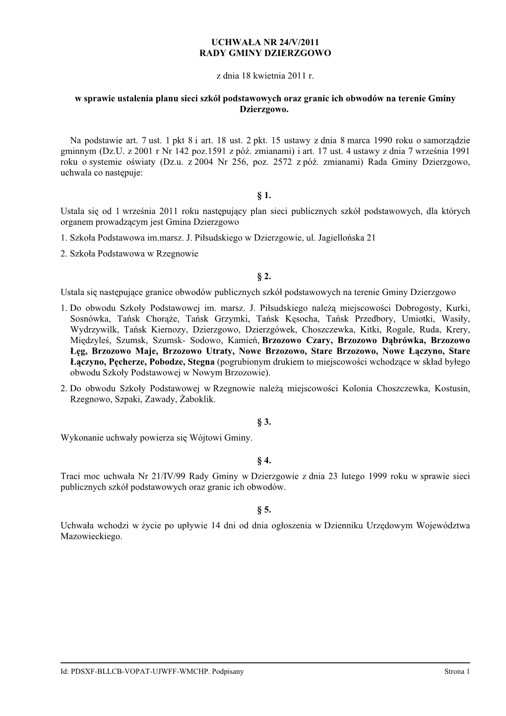 UCHWAŁA NR 24/V/2011 RADY GMINY DZIERZGOWO Z Dnia 18 Kwietnia 2011 R. W Sprawie Ustalenia Planu Sieci Szkół Podstawowych Oraz