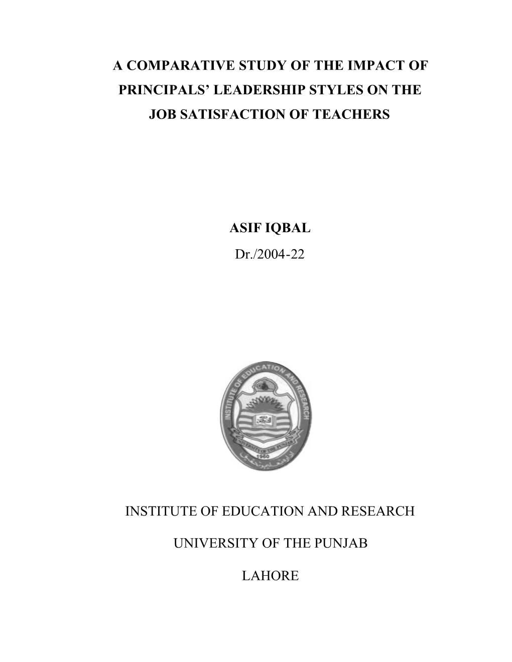 A Comparative Study of the Impact of Principals' Leadership Styles on the Job Satisfaction of Teachers Asif Iqbal