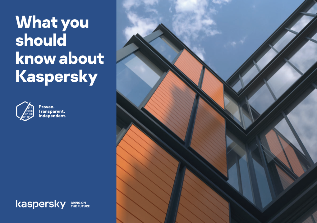 What You Should Know About Kaspersky 2 Building a Safer World Technology Now Connects Us Across Platforms and Borders Like Never Before
