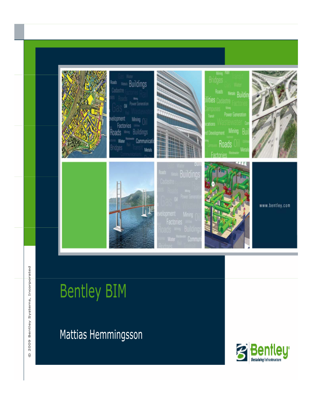 Bentley Systems, Incorporated Mattias Hemmingsson Bentley BIM What Is BIM? Ed Tt Y Systems, Incorporay Systems, © 2009 Bentle