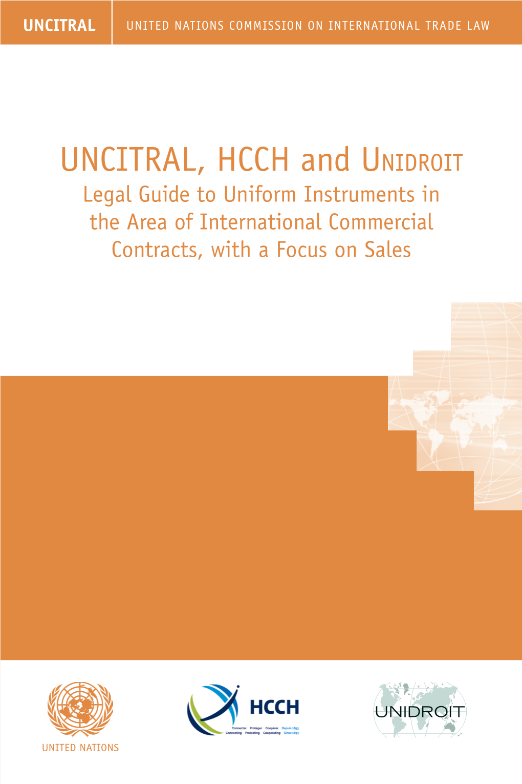 UNCITRAL, HCCH and Unidroit Legal Guide to Uniform Instruments in the Area of International Commercial Contracts, with a Focus on Sales