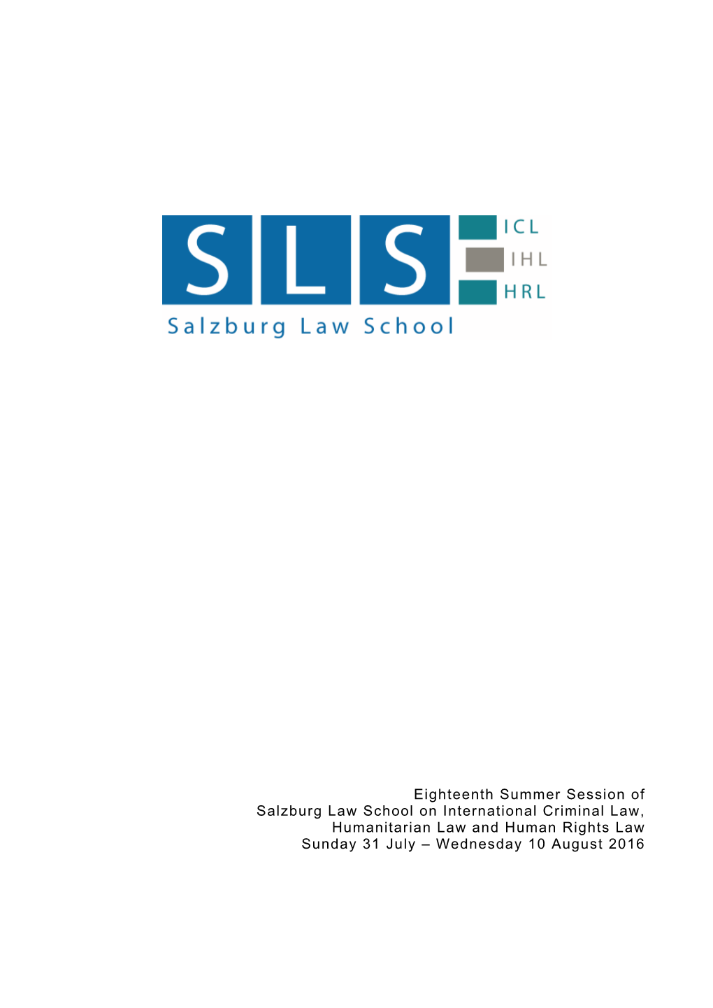 Eighteenth Summer Session of Salzburg Law School on International Criminal Law, Humanitarian Law and Human Rights Law Sunday 31 July – Wednesday 10 August 2016