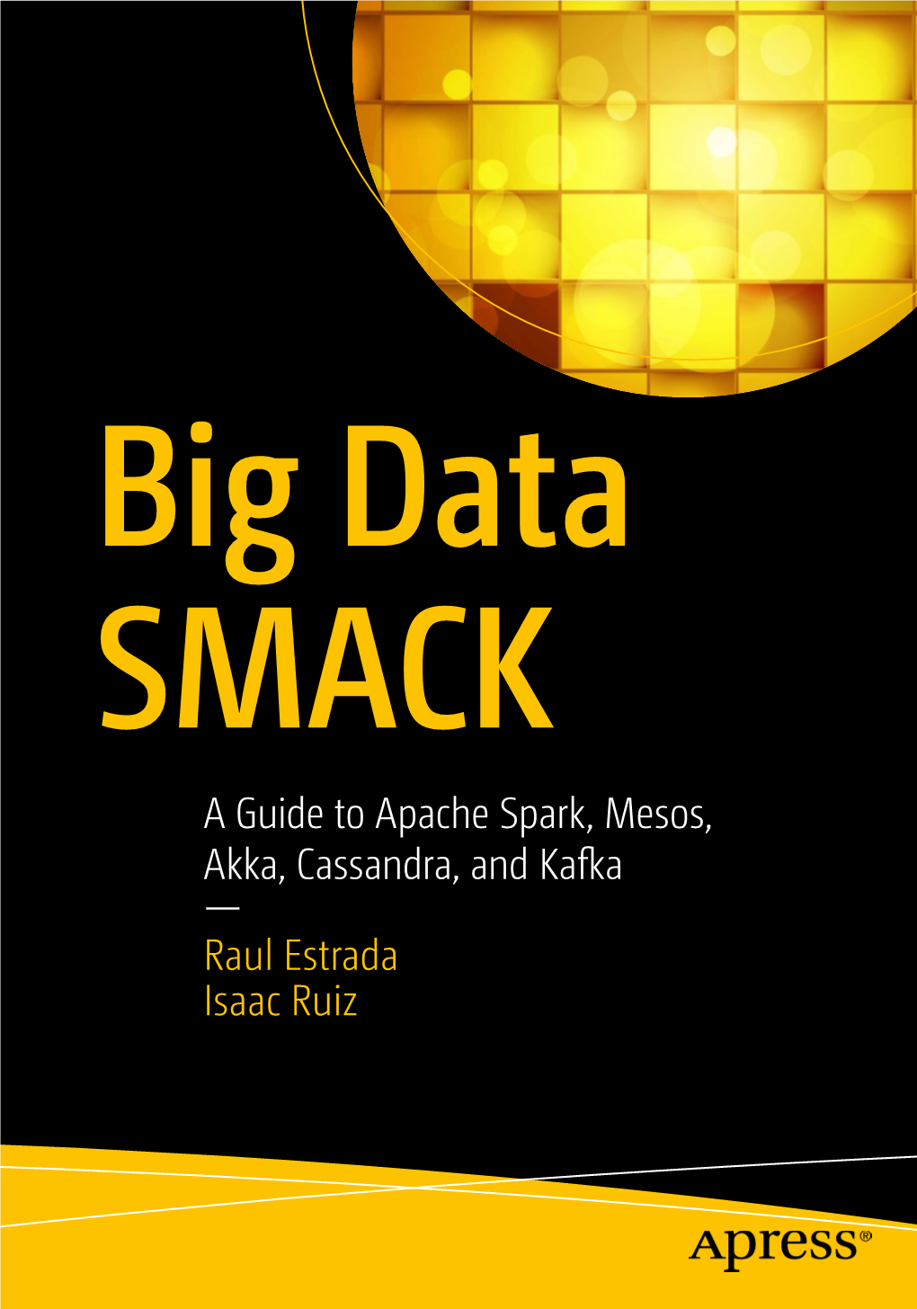 A Guide to Apache Spark, Mesos, Akka, Cassandra, and Kafka Raul