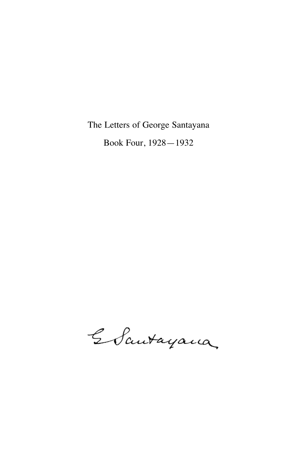 The Letters of George Santayana Book Four, 1928—1932 the Works of George Santayana Volume V 1928–1932 4:3