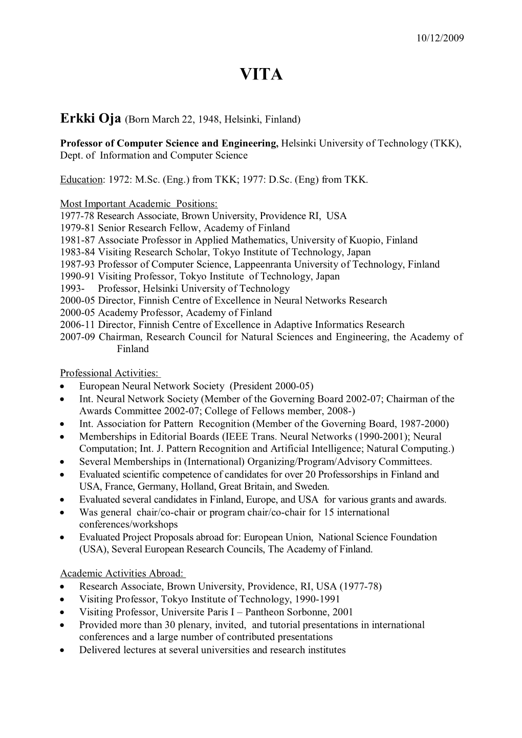 10/12/2009 Erkki Oja (Born March 22, 1948, Helsinki, Finland) Professor of Computer Science and Engineering, Helsinki University