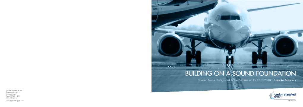 BUILDING on a SOUND FOUNDATION Stansted Noise Strategy and Action Plan Revised for 2013-2018 – Executive Summary