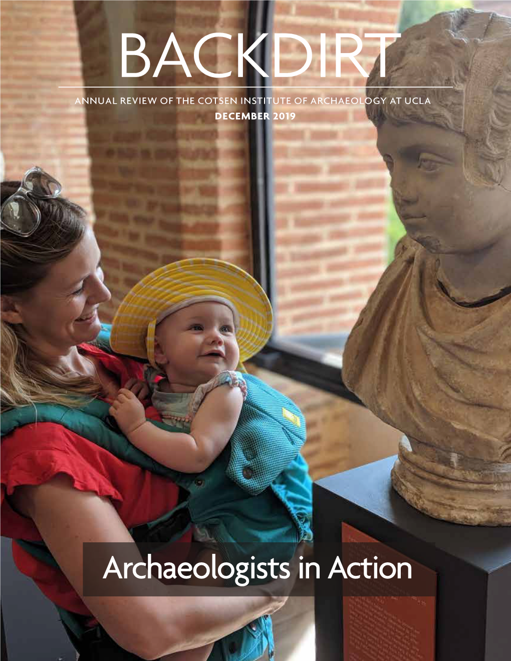 Archaeologists in Action BACKDIRT ANNUAL REVIEW of the COTSEN INSTITUTE of ARCHAEOLOGY at UCLA