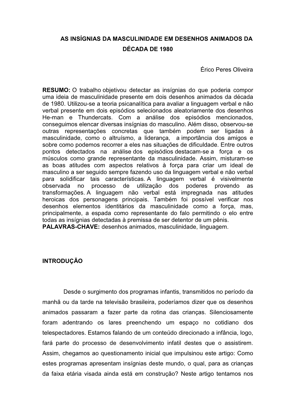 AS INSÍGNIAS DA MASCULINIDADE EM DESENHOS ANIMADOS DA DÉCADA DE 1980 Érico Peres Oliveira RESUMO: O Trabalho Objetivou Detect