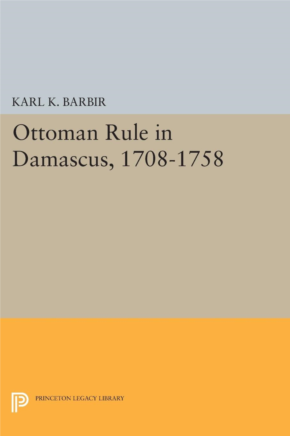 OTTOMAN RULE in DAMASCUS, 1708-1758 Princeton Studies on the Near East OTTOMAN RULE in DAMASCUS, 1708-1758