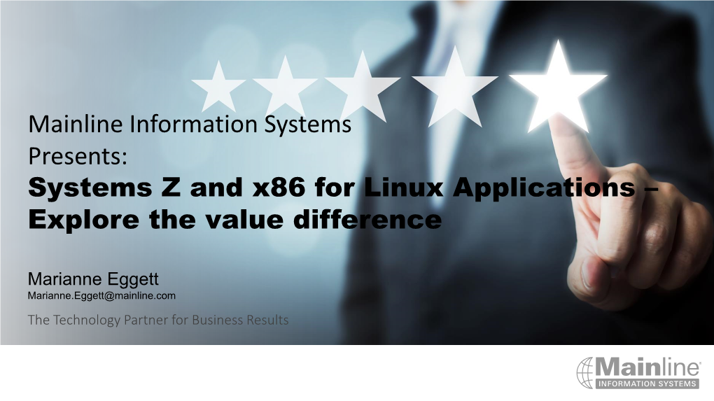 Mainline Information Systems Presents: Systems Z and X86 for Linux Applications – Explore the Value Difference