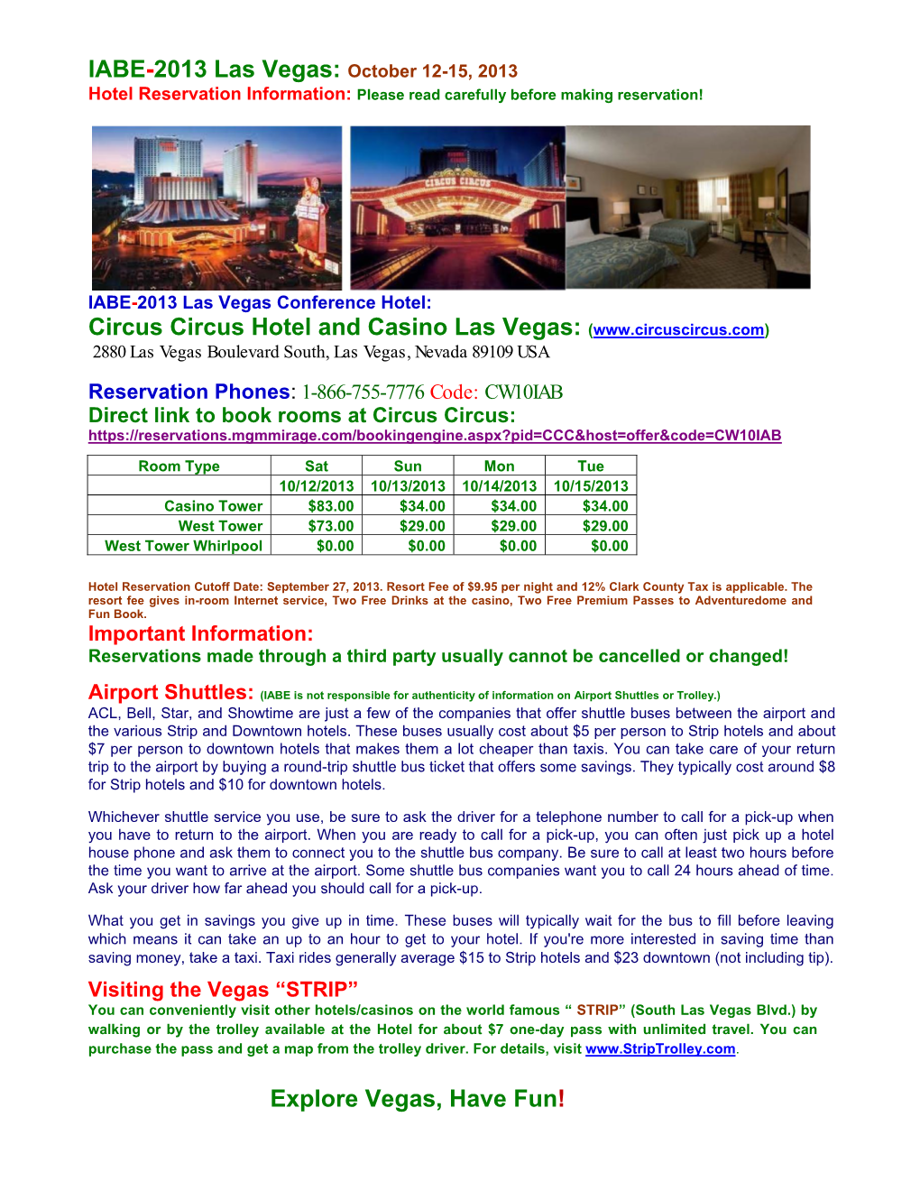 Circus Circus Hotel and Casino Las Vegas: ( 2880 Las Vegas Boulevard South, Las Vegas, Nevada 89109 USA