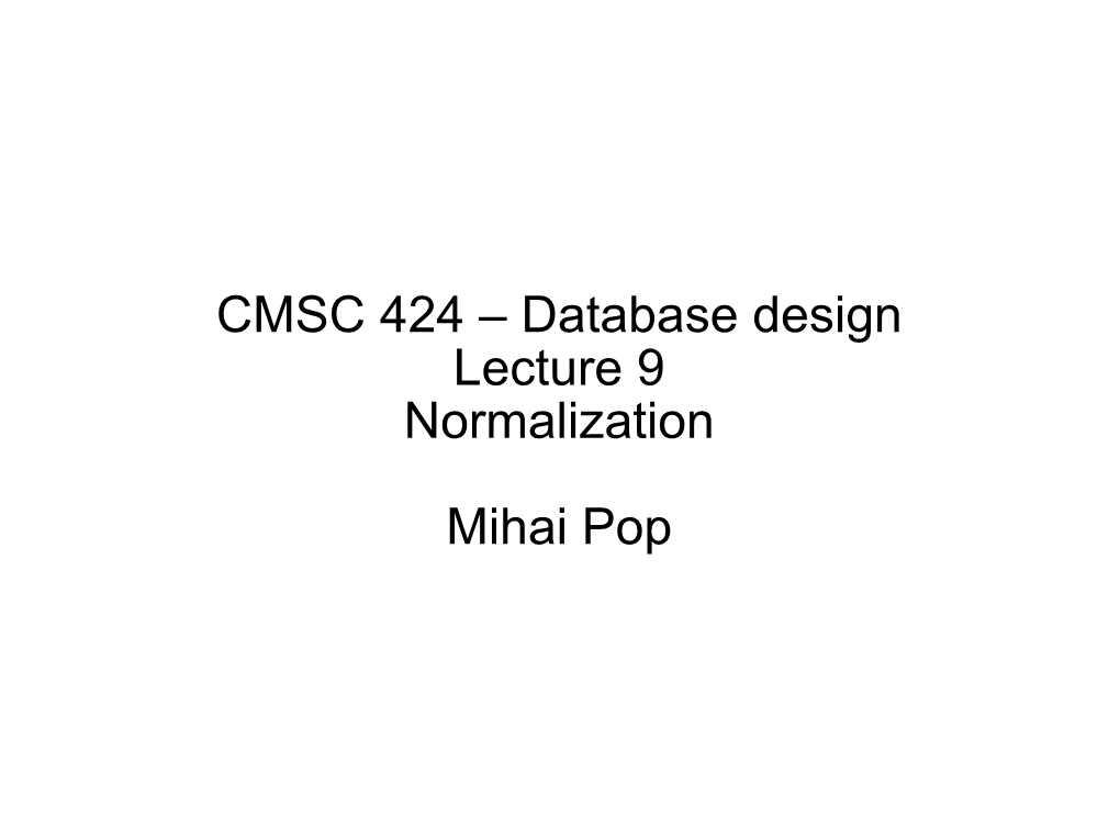 CMSC 424 – Database Design Lecture 9 Normalization Mihai