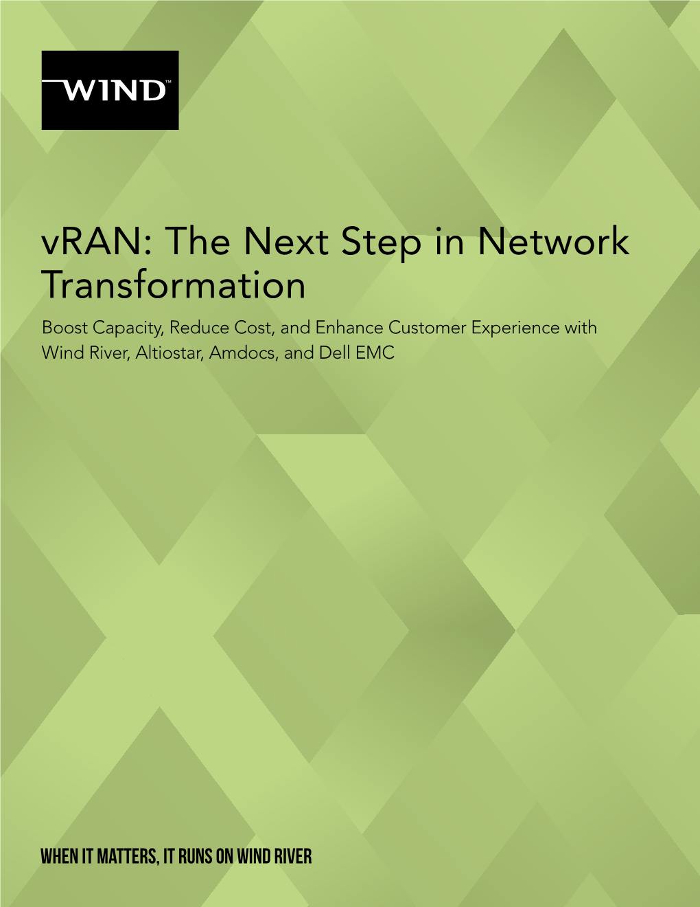 Vran: the Next Step in Network Transformation Boost Capacity, Reduce Cost, and Enhance Customer Experience with Wind River, Altiostar, Amdocs, and Dell EMC