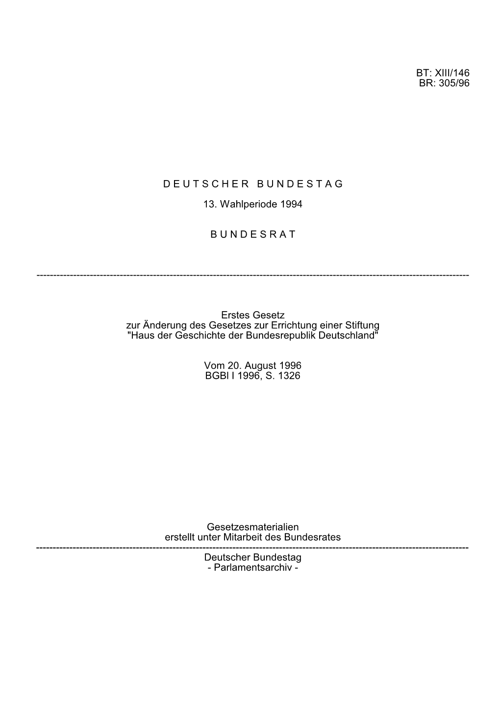 BT: XIII/146 BR: 305/96 D E U T S C H E R B U N D E S T a G 13. Wahlperiode 1994 B U N D E S R a T