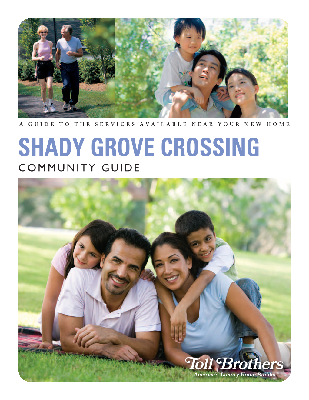 SHADY GROVE CROSSING COMMUNITY GUIDE Copyright 2011 Toll Brothers, Inc