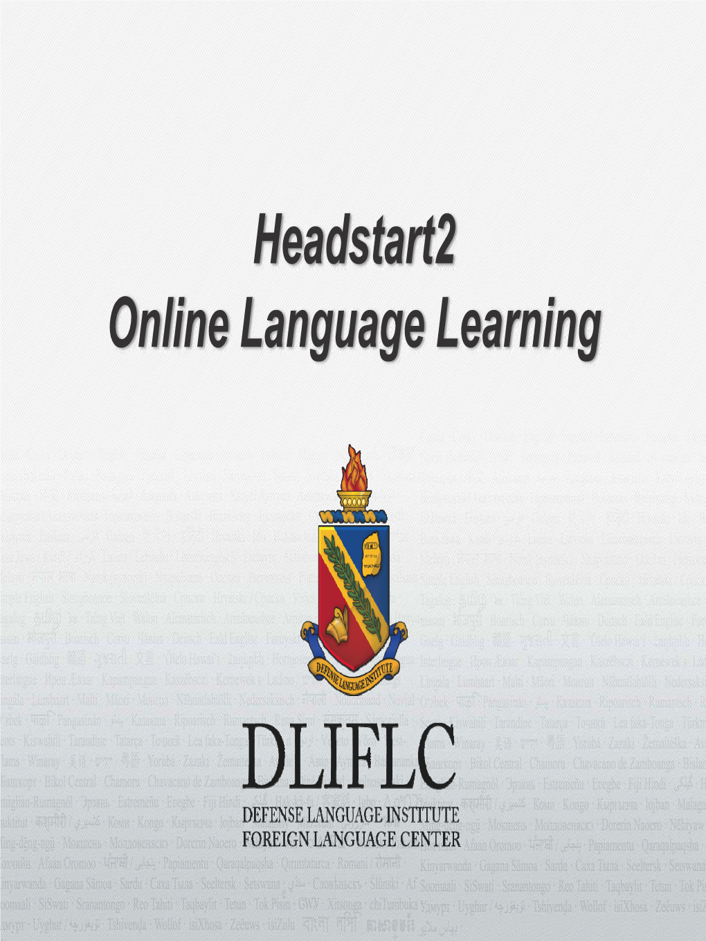 Headstart2 Online Language Learning DEFENSE LANGUAGE INSTITUTE FOREIGN LANGUAGE CENTER
