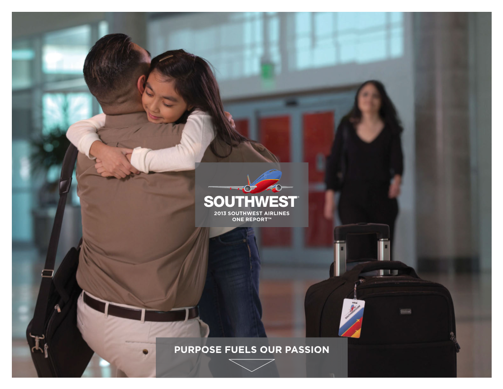 PURPOSE FUELS OUR PASSION Welcome to the 2013 Southwest Airlines One Reporttm