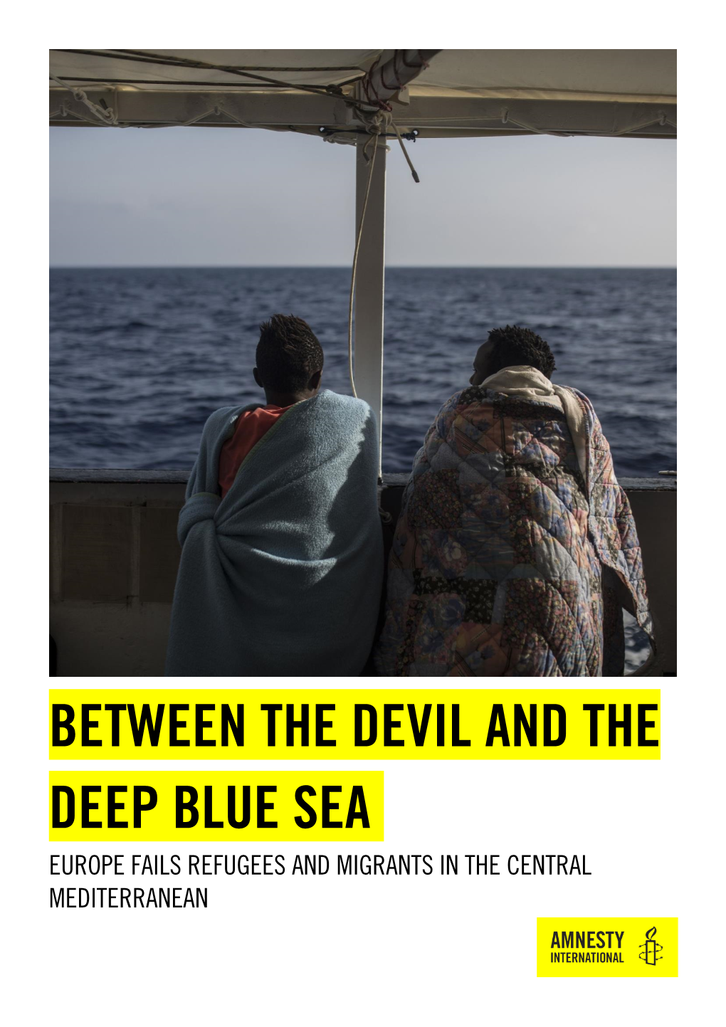 Between the Devil and the Deep Blue Sea Europe Fails Refugees and Migrants in the Central Mediterranean