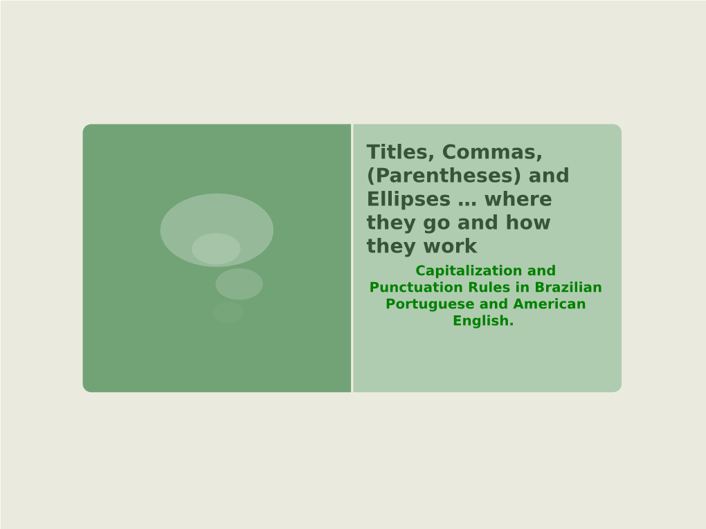 And Ellipses … Where They Go and How They Work Capitalization and Punctuation Rules in Brazilian Portuguese and American English