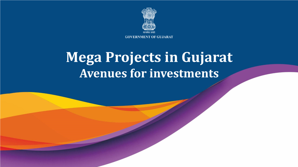 Mega Projects in Gujarat Avenues for Investments Mega Projects: Gujarat Overview
