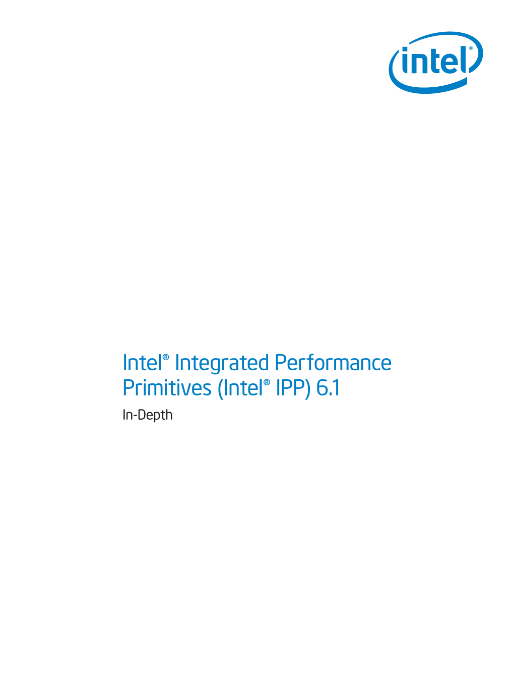 Intel® Integrated Performance Primitives (Intel® IPP) 6.1 In-Depth Intel® Integrated Performance Primitives (Intel® IPP) 6.1