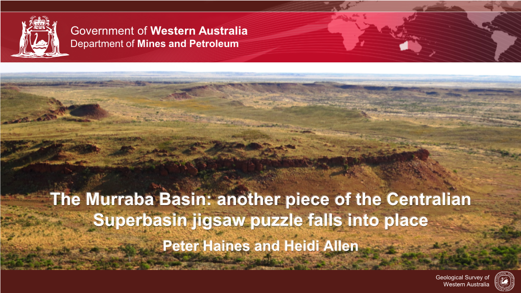 The Murraba Basin: Another Piece of the Centralian Superbasin Jigsaw Puzzle Falls Into Place Peter Haines and Heidi Allen