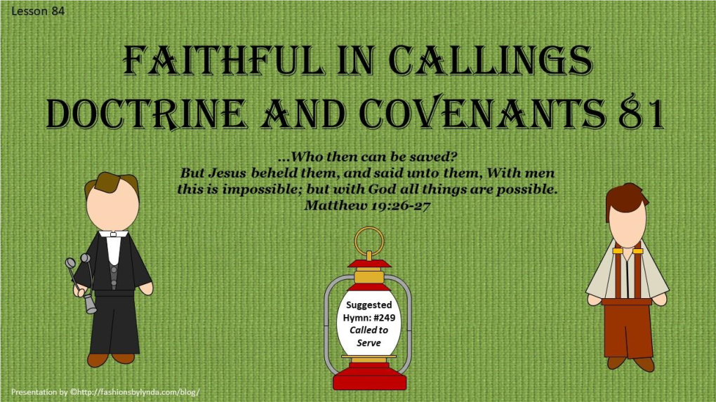 Lesson 84 D&C 81 Faithful in Callings