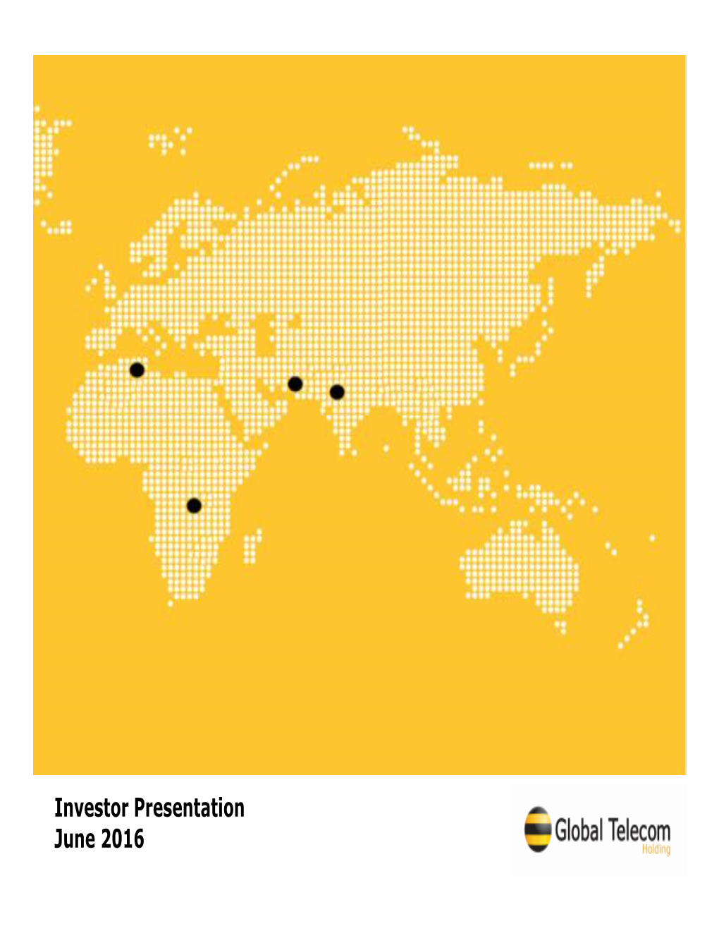 Investor Presentation June 2016 Investor Presentation © Global Telecom Holding S.A.E