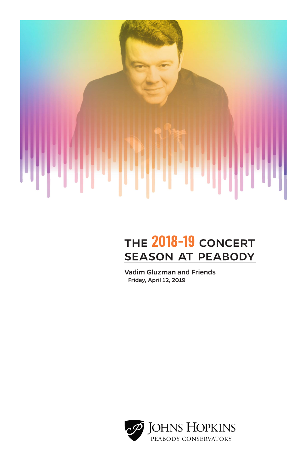 THE 2018–19 CONCERT SEASON at PEABODY Vadim Gluzman and Friends Friday, April 12, 2019