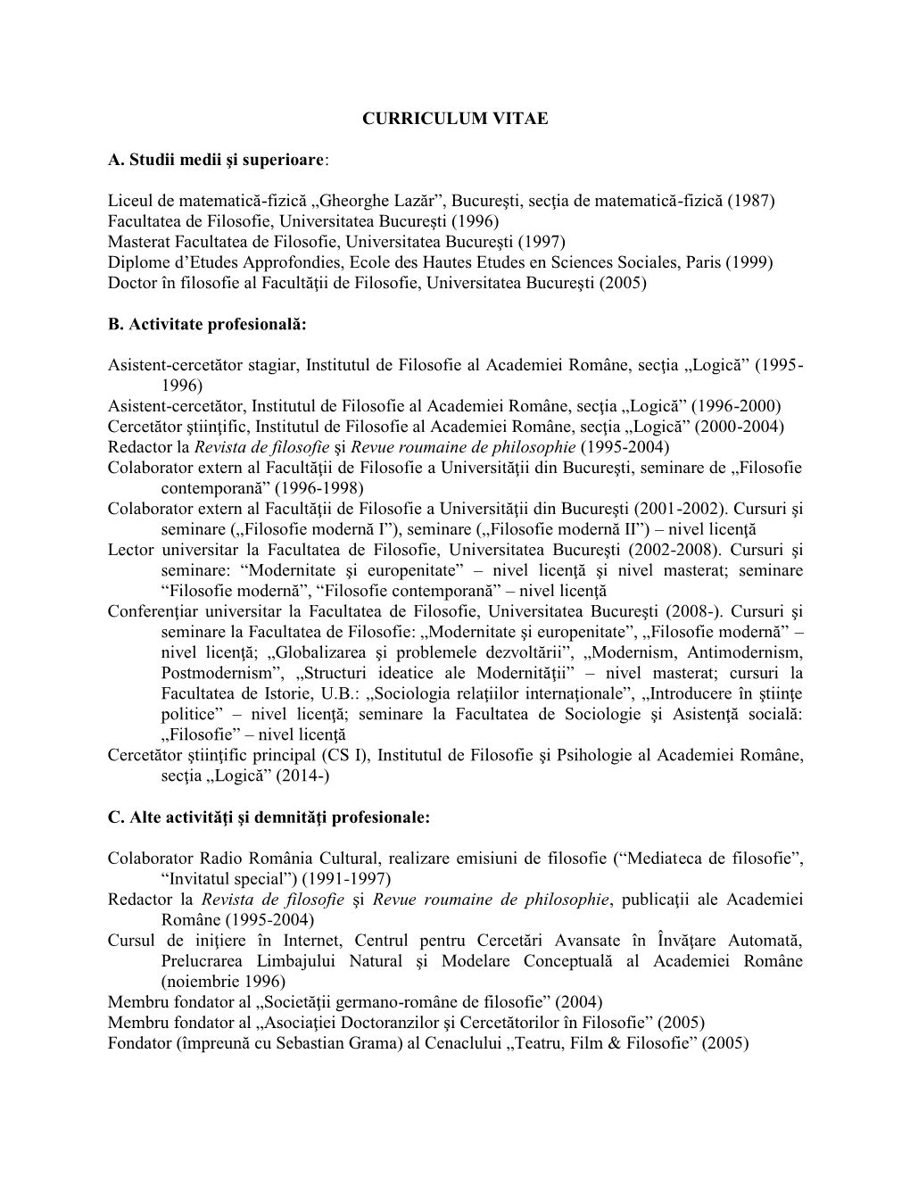 CURRICULUM VITAE A. Studii Medii Şi Superioare: Liceul De Matematică-Fizică „Gheorghe Lazăr”, Bucureşti, Secţia De Ma