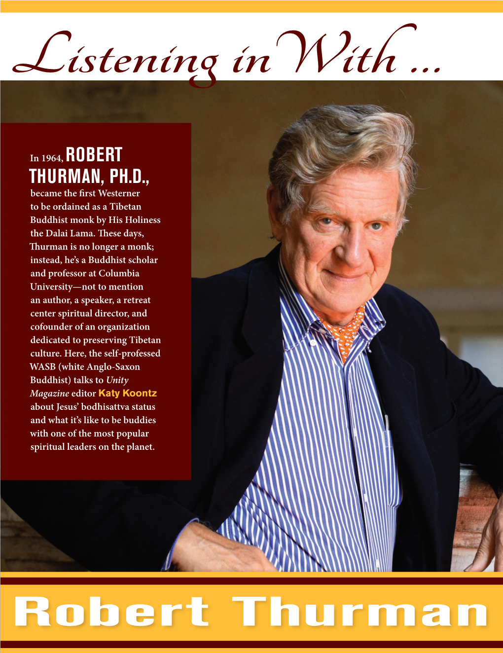 ROBERT THURMAN, PH.D., Became the First Westerner to Be Ordained As a Tibetan Buddhist Monk by His Holiness the Dalai Lama