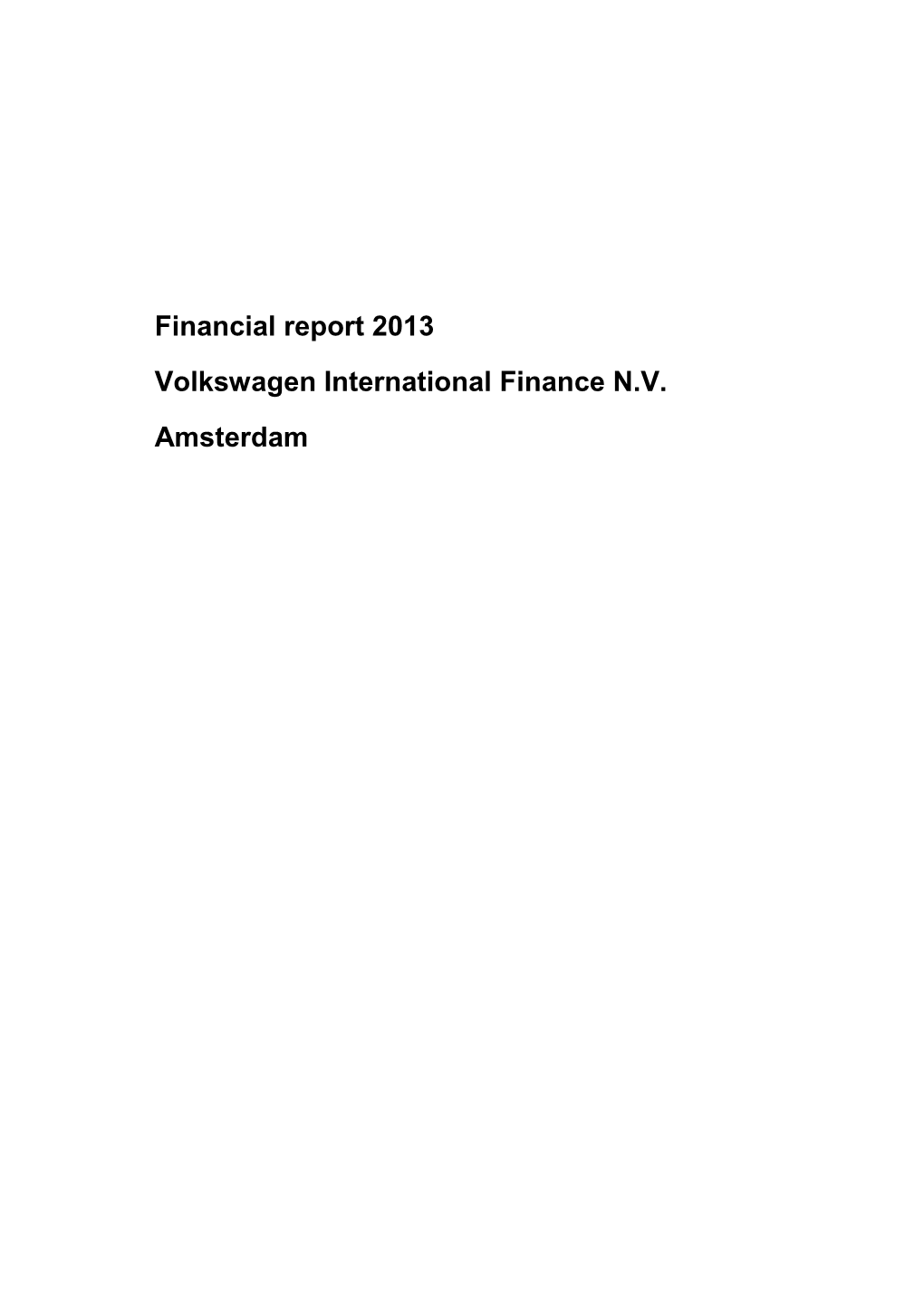 Financial Report 2013 Volkswagen International Finance N.V. Amsterdam Contents